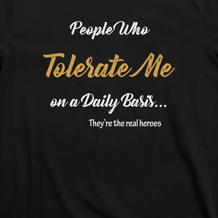 People Who Tolerate Me On A Daily Basis T-Shirt