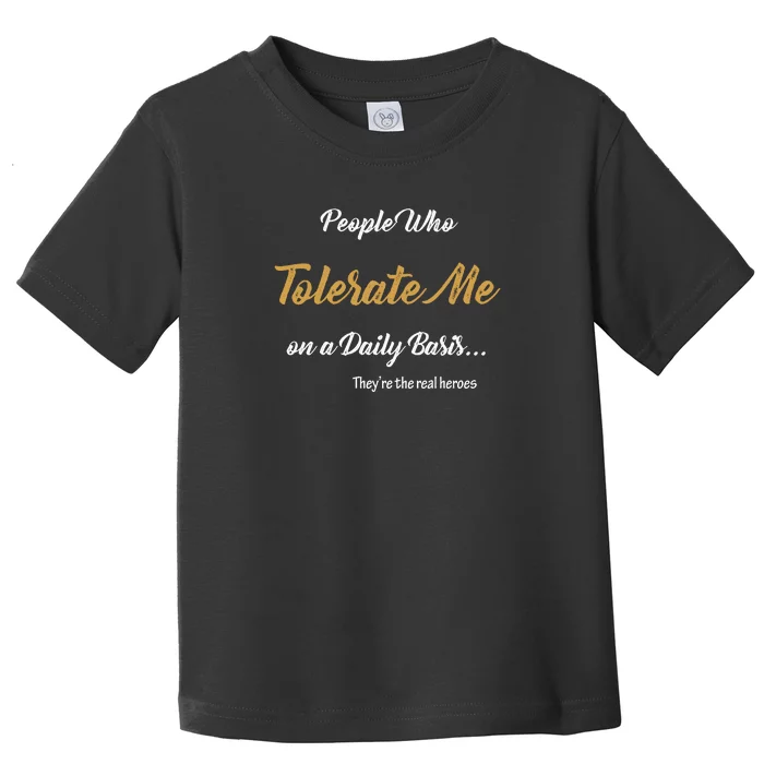 People Who Tolerate Me On A Daily Basis Toddler T-Shirt