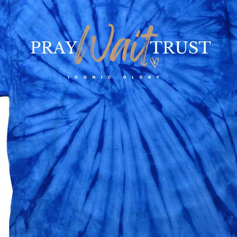 Pray Wait Trust In Jesus Gift Tie-Dye T-Shirt