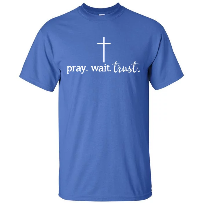 Pray Wait Trust Inspiration Christian Gift Tall T-Shirt