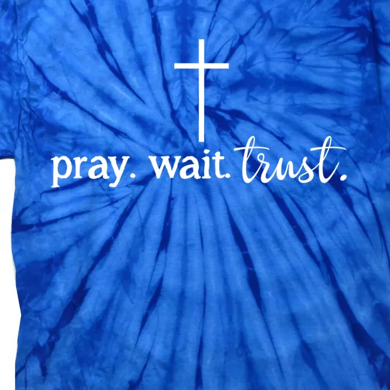 Pray Wait Trust Inspiration Christian Gift Tie-Dye T-Shirt