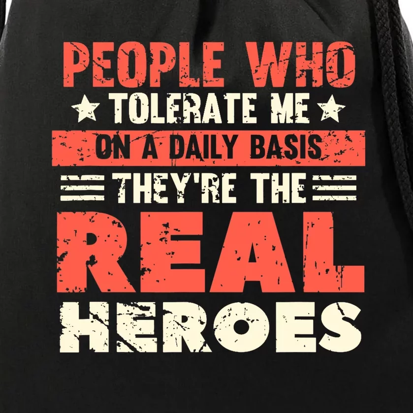 People Who Tolerate Me On A Daily Basis Are The Real Heroes Drawstring Bag