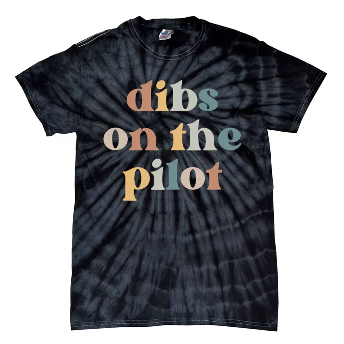 Pilot Wife Vintage Retro Groovy Dibs on the Pilot Tie-Dye T-Shirt