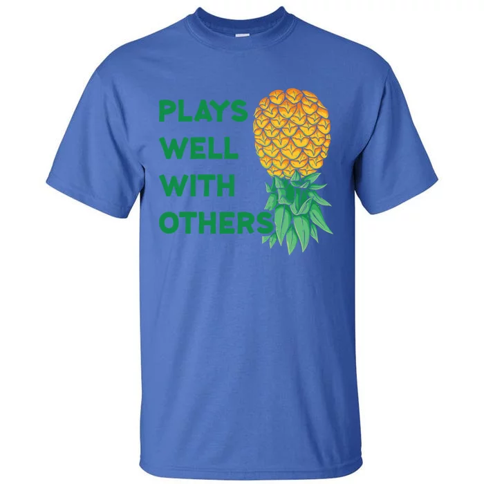 Plays Well With Others Upside Down Pineapple Meaningful Gift Polyamory Gift Tall T-Shirt