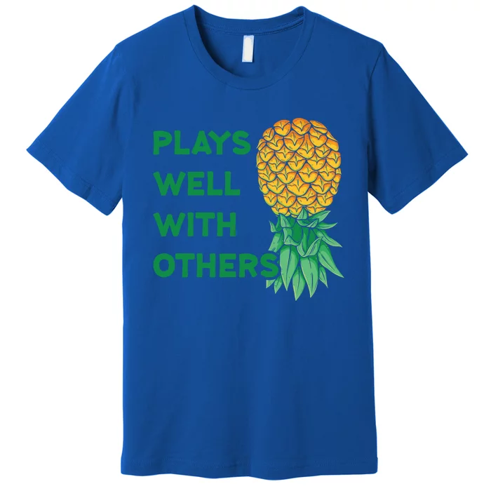 Plays Well With Others Upside Down Pineapple Meaningful Gift Polyamory Gift Premium T-Shirt