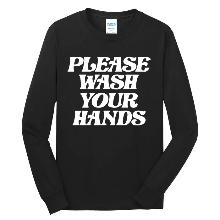 Please Wash Your Hands Tall Long Sleeve T-Shirt