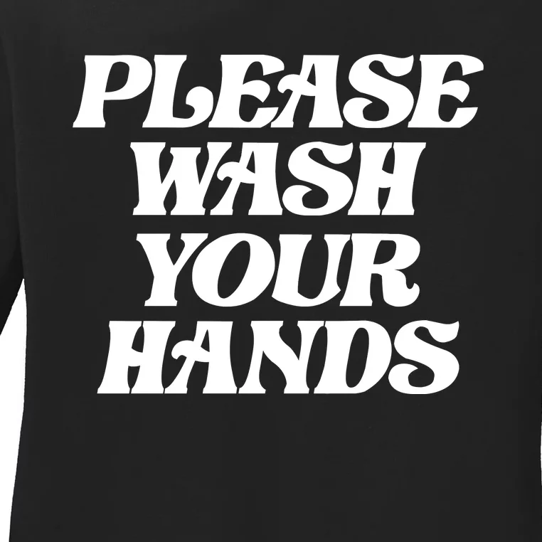 Please Wash Your Hands Ladies Long Sleeve Shirt