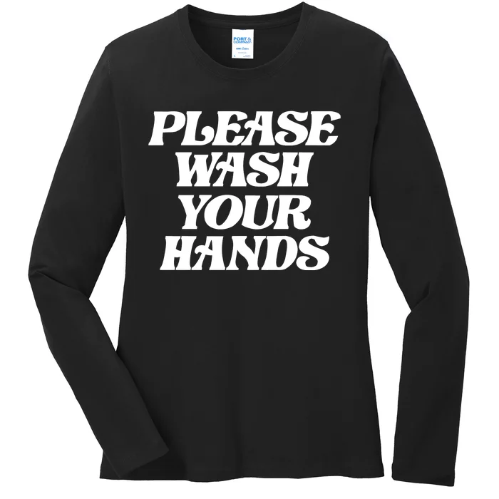 Please Wash Your Hands Ladies Long Sleeve Shirt