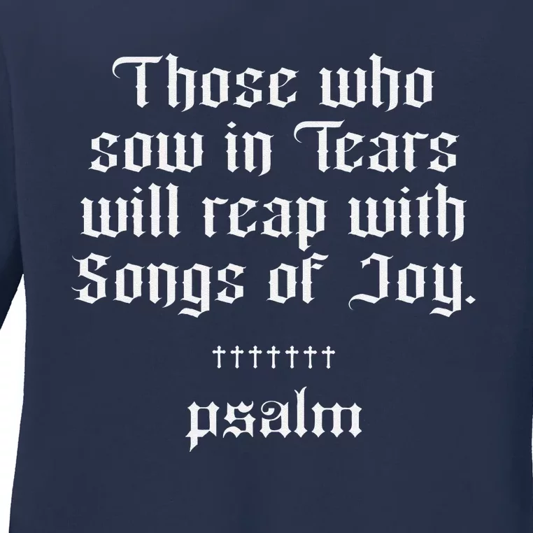 Psalm X Those Who Sow In Tears Will Reap With Songs Of Joy Ladies Long Sleeve Shirt