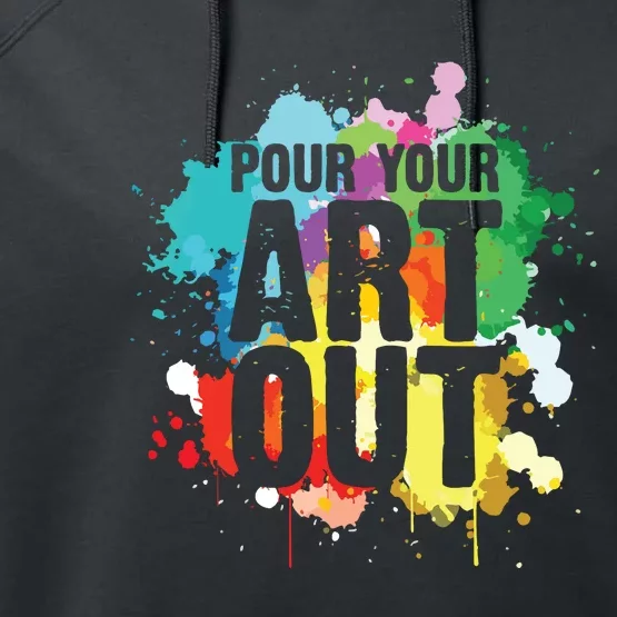 Pour Your Art Out Artist Paint Painter Painting Performance Fleece Hoodie