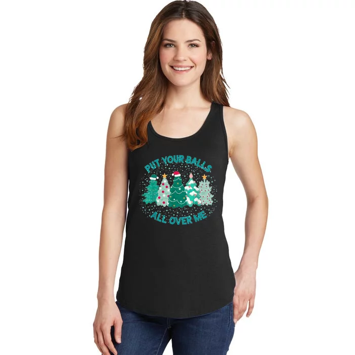 Put Your Balls All Over Me Christmas Dirty Humor Christmas Ladies Essential Tank