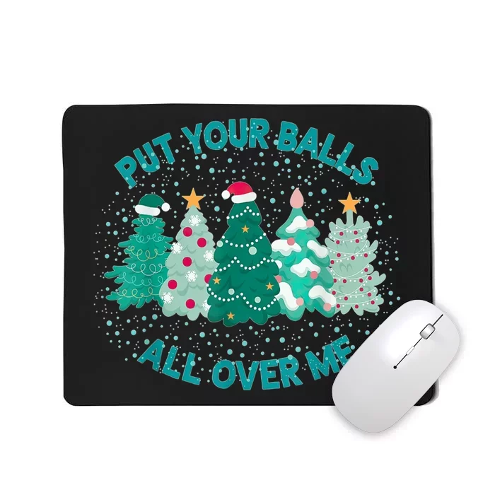 Put Your Balls All Over Me Christmas Dirty Humor Christmas Mousepad