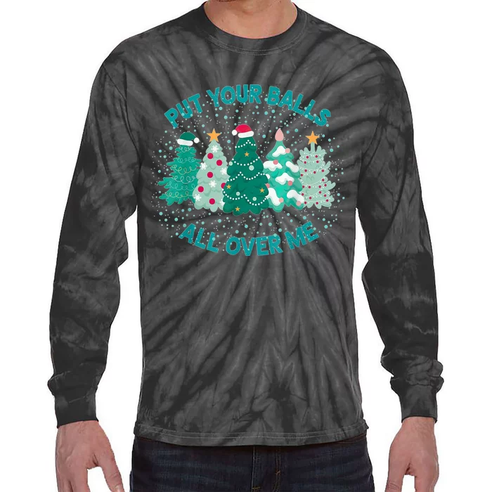 Put Your Balls All Over Me Christmas Dirty Humor Christmas Tie-Dye Long Sleeve Shirt