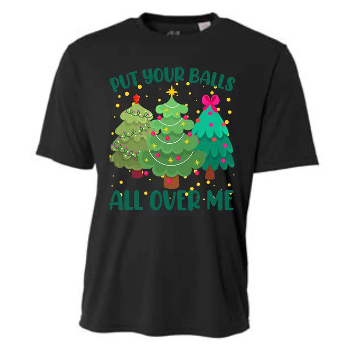 Put Your Balls All Over Me Christmas Trees Cooling Performance Crew T-Shirt