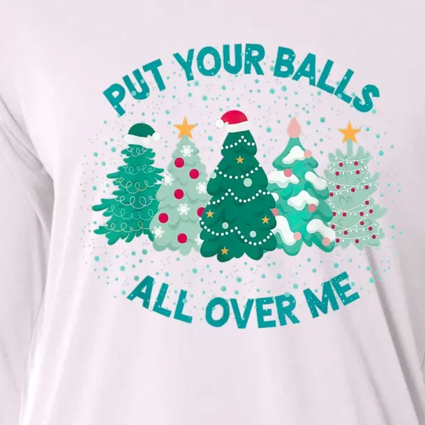 Put Your Balls All Over Me Christmas Tree Funny Family Xmas Cooling Performance Long Sleeve Crew