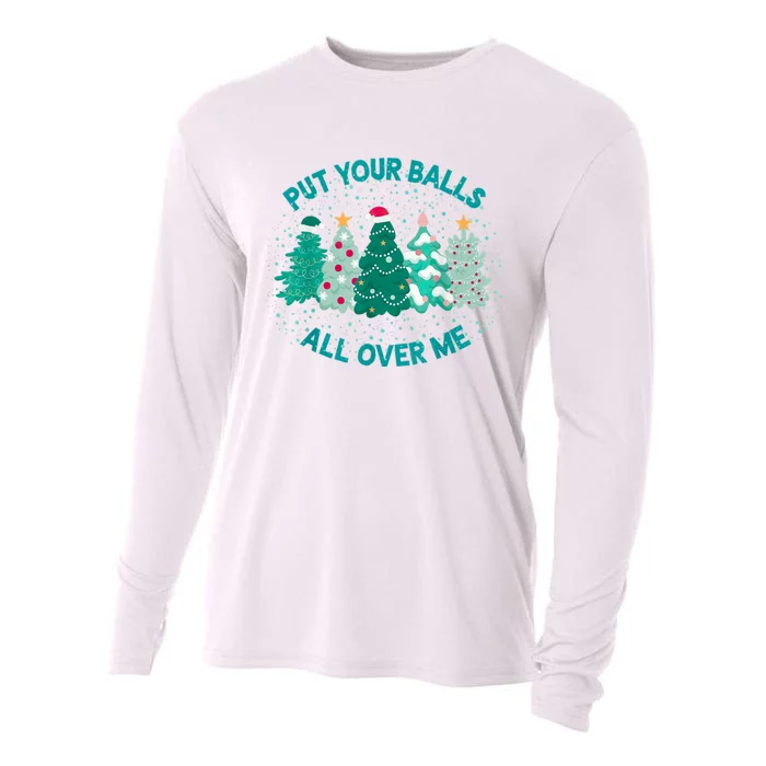 Put Your Balls All Over Me Christmas Tree Funny Family Xmas Cooling Performance Long Sleeve Crew