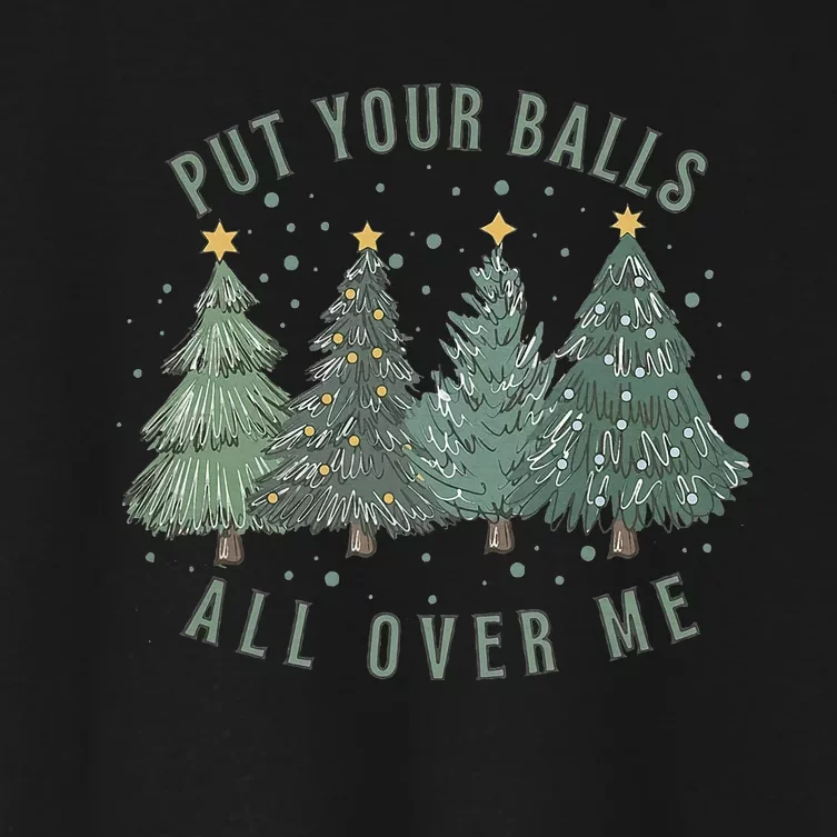 Put Your Balls All Over Me Christmas Tree Funny Family Xmas Women's Crop Top Tee