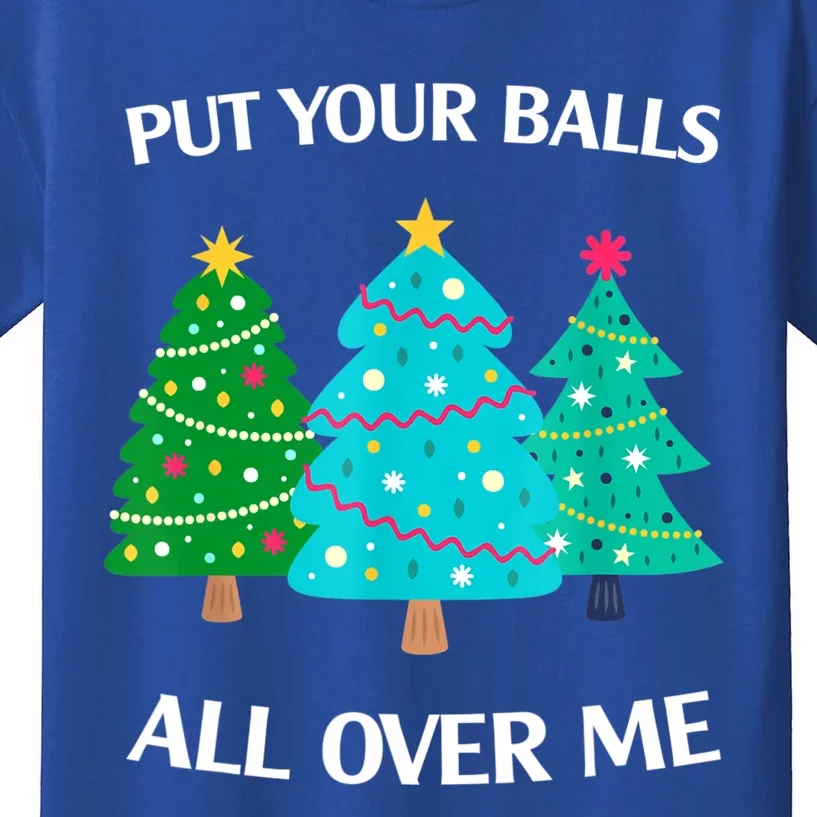 Put Your Balls All Over Me Christmas Tree Kids T-Shirt