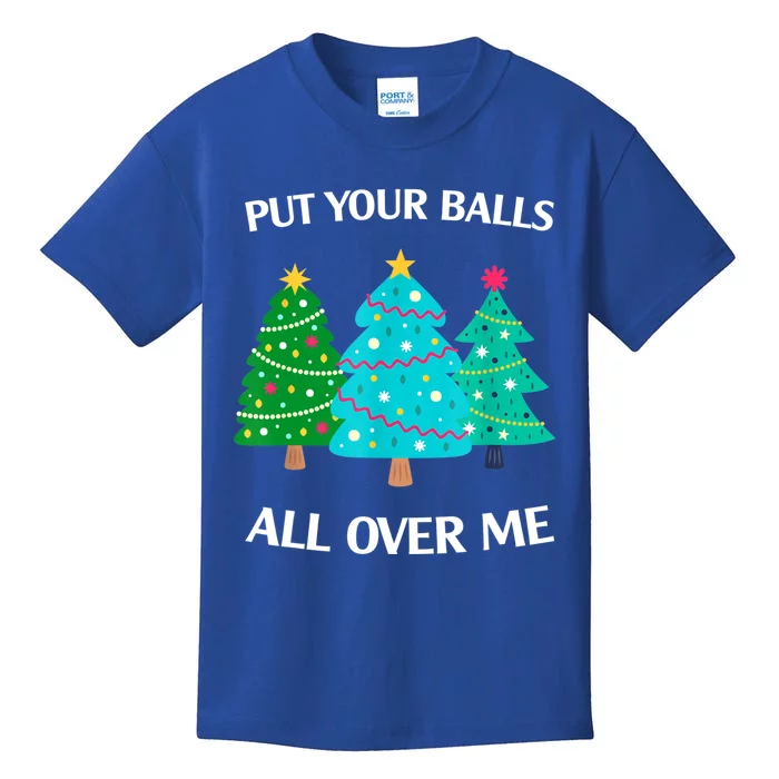 Put Your Balls All Over Me Christmas Tree Kids T-Shirt