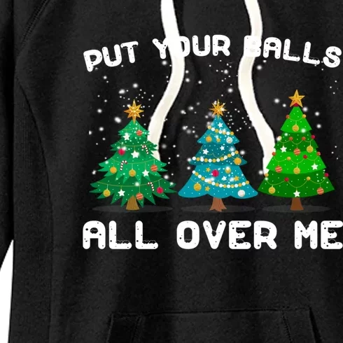 Put Your Balls All Over Me Christmas Tree Funny Family Xmas Gift Women's Fleece Hoodie