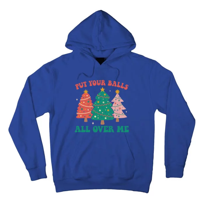 Put Your Balls All Over Me Christmas Tree Groovy Retro Xmas Gift Tall Hoodie