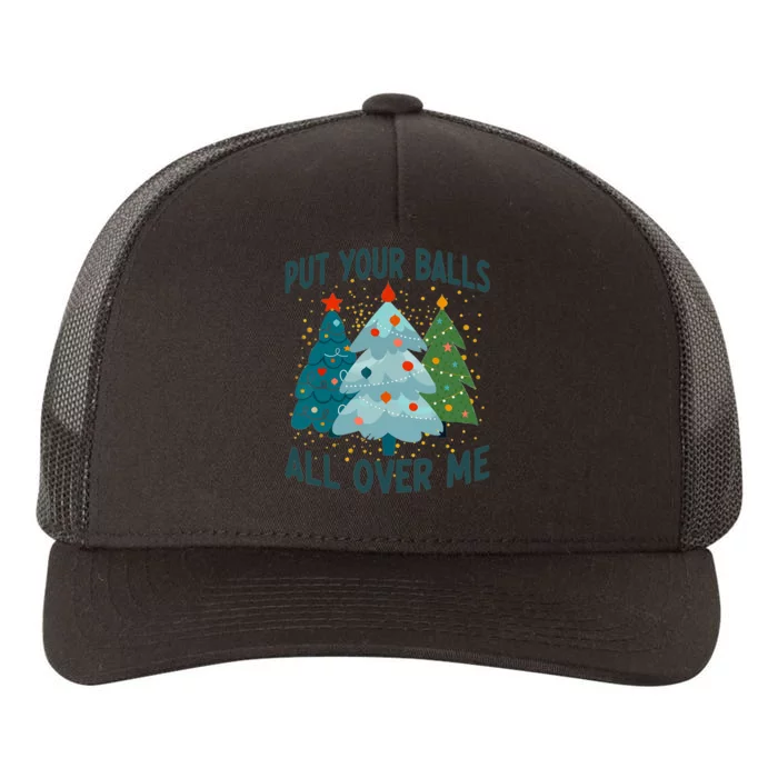 Put Your Balls All Over Me Funny Christmas Trees Xmas Yupoong Adult 5-Panel Trucker Hat