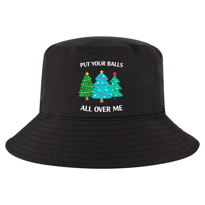 Put Your Balls All Over Me Funny Christmas Trees Xmas Cool Comfort Performance Bucket Hat