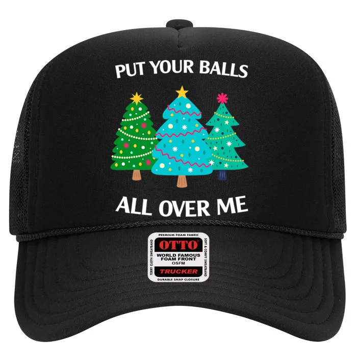 Put Your Balls All Over Me Funny Christmas Trees Xmas High Crown Mesh Trucker Hat