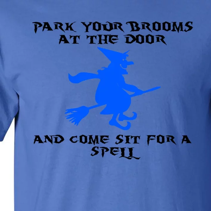 Park Your Brooms At The Door And Come Sit Spell Witch Gift Tall T-Shirt