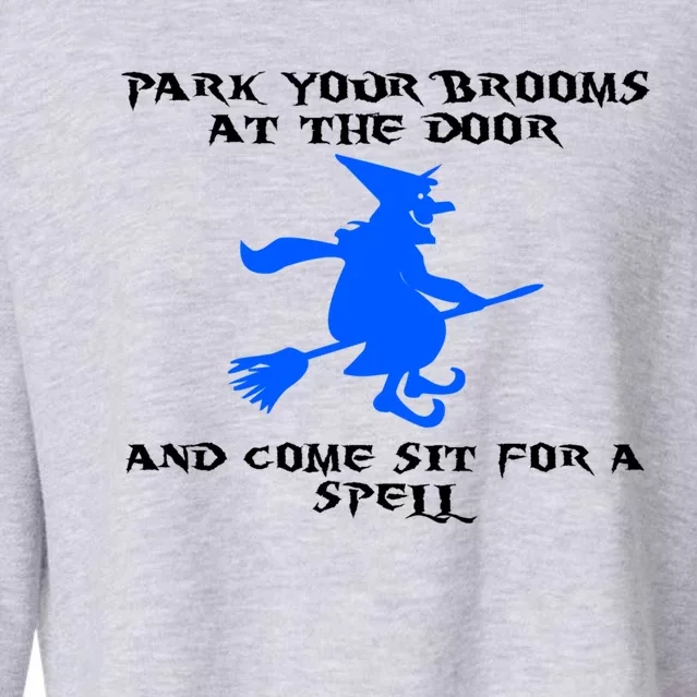 Park Your Brooms At The Door And Come Sit Spell Witch Gift Cropped Pullover Crew