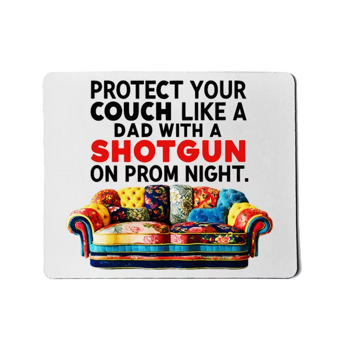 Protect Your Couch Like A Dad On Prom Night Funny Humor Meme Mousepad