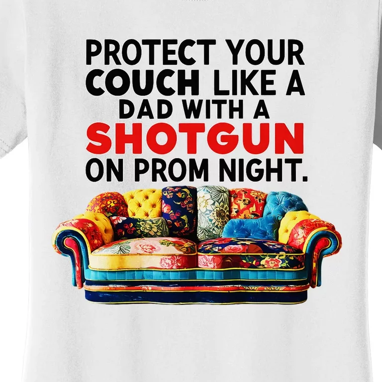 Protect Your Couch Like A Dad On Prom Night Funny Humor Meme Women's T-Shirt