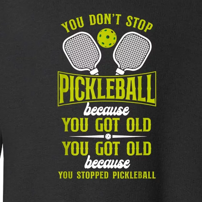 Pickleball You Don't Stop Pickleball Because Toddler Sweatshirt