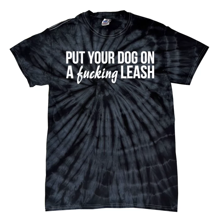 Put Your Dog On A Fucking Leash Tie-Dye T-Shirt