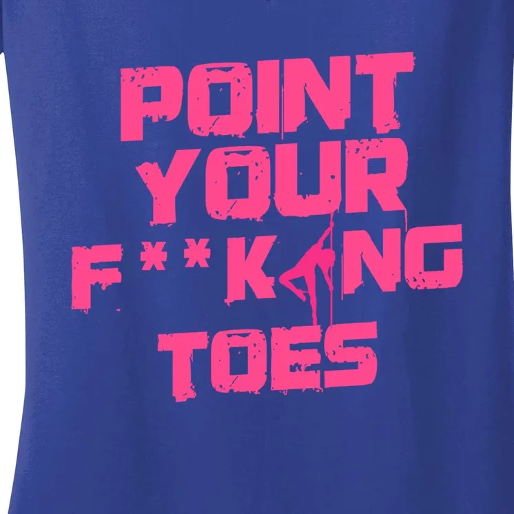 Point Your Fucking Toes Funny Dance Teacher And Student Joke Gift Women's V-Neck T-Shirt