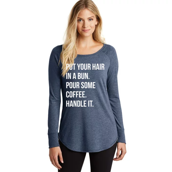 Put Your Hair In A Bun Pour Some Coffee Handle It Coffee Meaningful Gift Women's Perfect Tri Tunic Long Sleeve Shirt