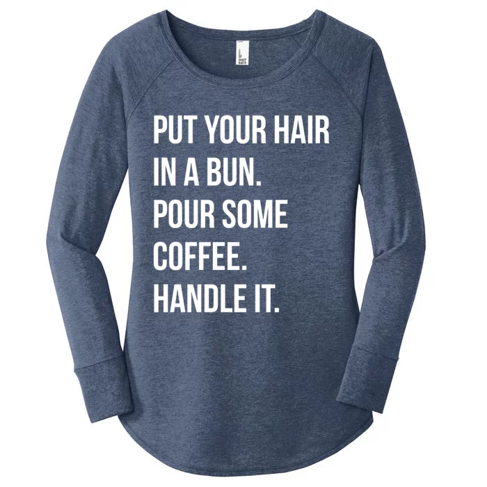 Put Your Hair In A Bun Pour Some Coffee Handle It Coffee Meaningful Gift Women's Perfect Tri Tunic Long Sleeve Shirt