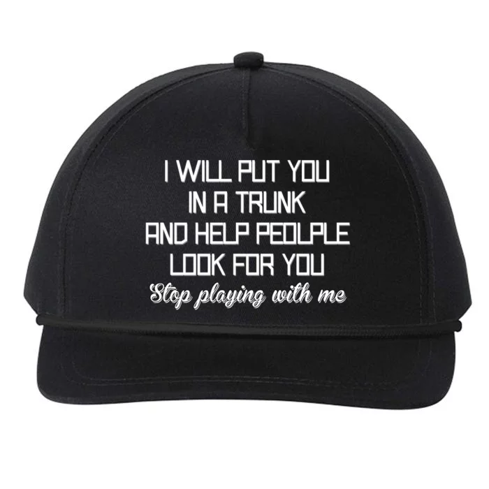 Put You In A Trunk And Help People Look For You Stop Playing Snapback Five-Panel Rope Hat