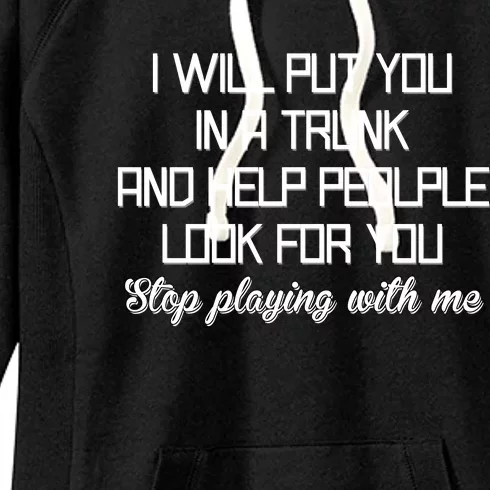 Put You In A Trunk And Help People Look For You Stop Playing Women's Fleece Hoodie