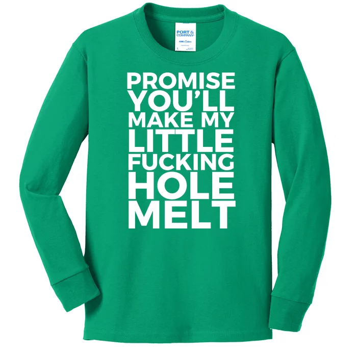 Promise Youll Make My Little Fucking Hole Melt Kids Long Sleeve Shirt