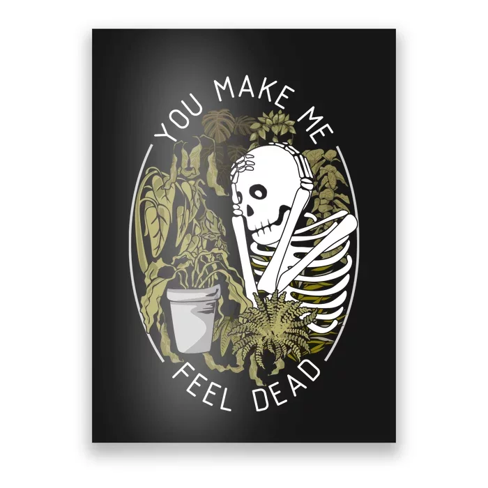 Plant You Make Me Feel Dead Poster