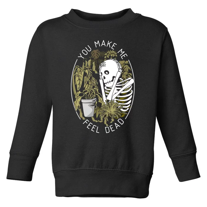 Plant You Make Me Feel Dead Toddler Sweatshirt