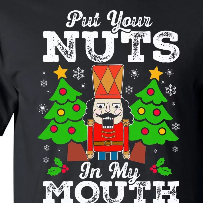 Put Your Nuts In My Mouth Funny Nutcracker Christmas Gift Tall T-Shirt