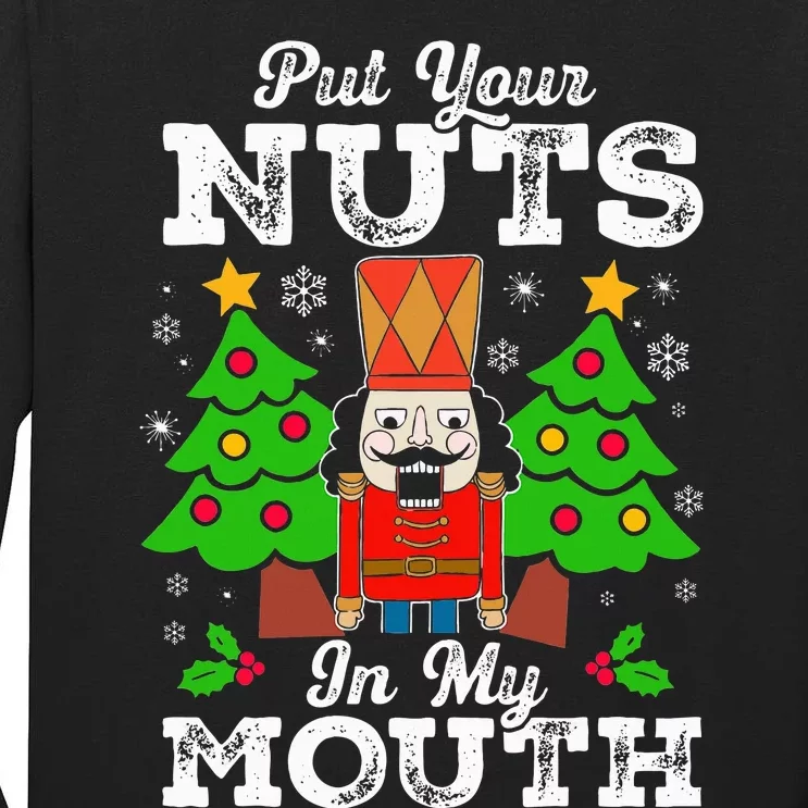 Put Your Nuts In My Mouth Funny Nutcracker Christmas Gift Tall Long Sleeve T-Shirt