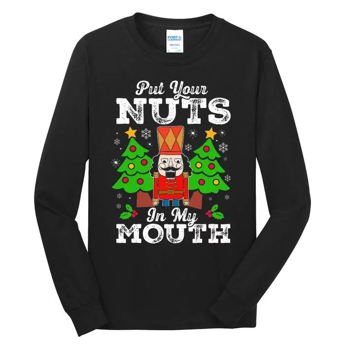 Put Your Nuts In My Mouth Funny Nutcracker Christmas Gift Tall Long Sleeve T-Shirt