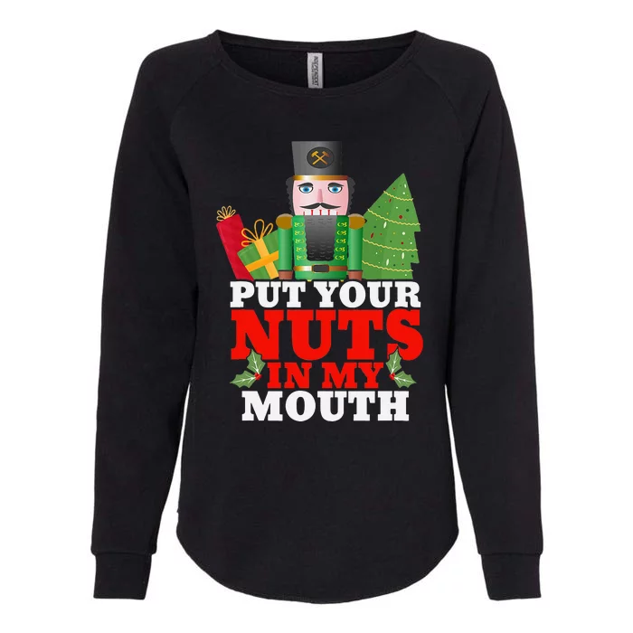 Put Your Nuts In My Mouth Nutcracker T Christmas Womens California Wash Sweatshirt