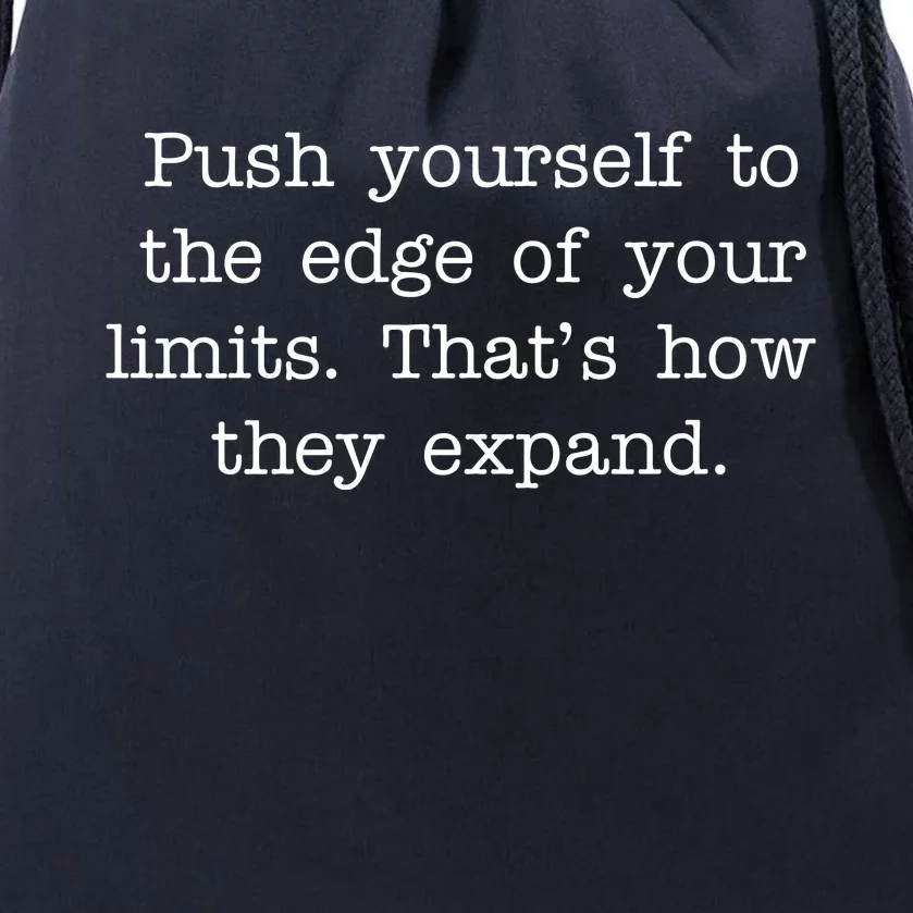 Push Yourself To The Edge Of Your Limits, That's How They Expand Drawstring Bag