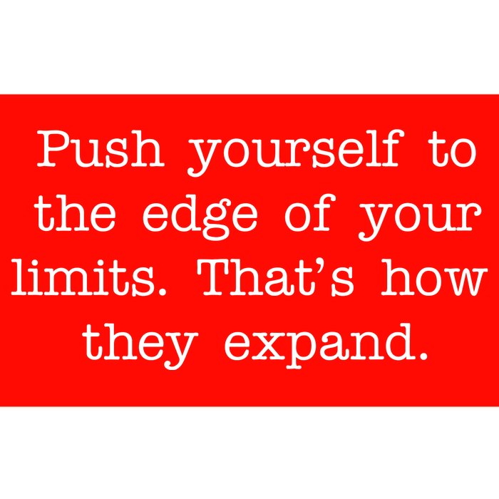 Push Yourself To The Edge Of Your Limits, That's How They Expand Bumper Sticker