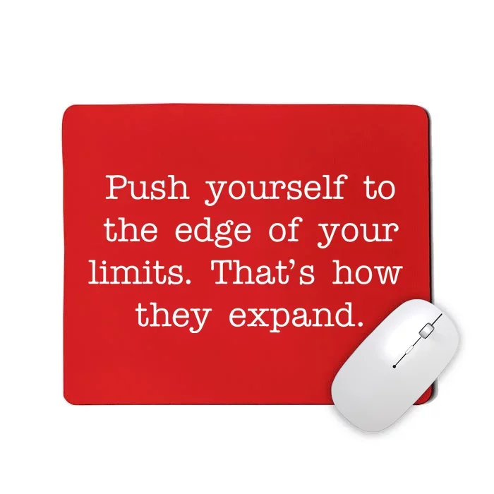 Push Yourself To The Edge Of Your Limits, That's How They Expand Mousepad