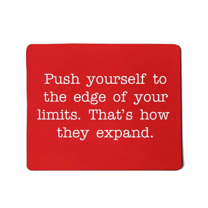 Push Yourself To The Edge Of Your Limits, That's How They Expand Mousepad